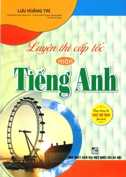 LUYỆN THI CẤP TỐC MÔN TIẾNG ANH (Dùng chung cho các bộ SGK hiện hành)